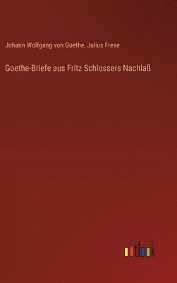 Goethe-Briefe aus Fritz Schlossers Nachla 1