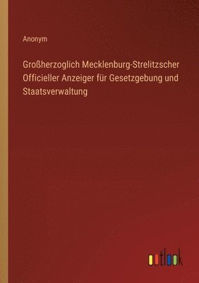 bokomslag Groherzoglich Mecklenburg-Strelitzscher Officieller Anzeiger fr Gesetzgebung und Staatsverwaltung