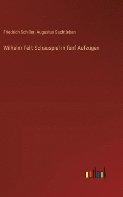 Friedrich Schiller, Augustus Sachtleben - Wilhelm Tell, Inbunden