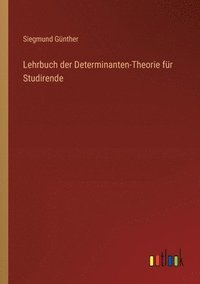 bokomslag Lehrbuch der Determinanten-Theorie fr Studirende