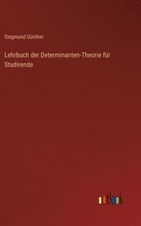 bokomslag Lehrbuch der Determinanten-Theorie fr Studirende