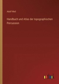 bokomslag Handbuch und Atlas der topographischen Percussion