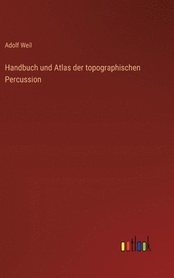bokomslag Handbuch und Atlas der topographischen Percussion