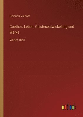 bokomslag Goethe's Leben, Geistesentwickelung und Werke