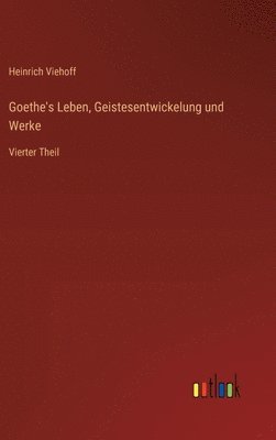 bokomslag Goethe's Leben, Geistesentwickelung und Werke