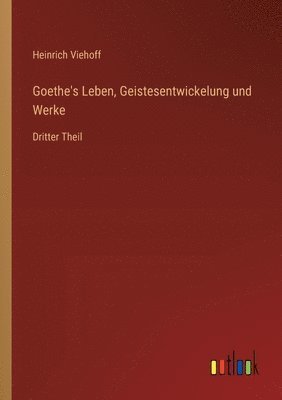bokomslag Goethe's Leben, Geistesentwickelung und Werke