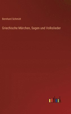 Bernhard Schmidt - Griechische Märchen, Sagen und Volkslieder, Inbunden