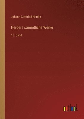 Herders sämmtliche Werke: 15. Band 1