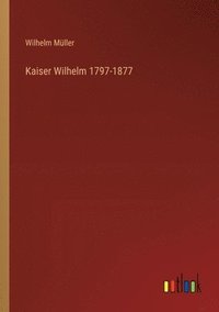 bokomslag Kaiser Wilhelm 1797-1877