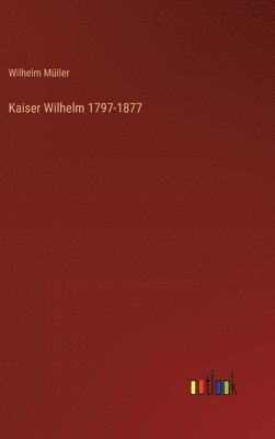 bokomslag Kaiser Wilhelm 1797-1877