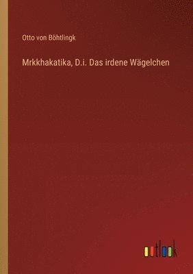 bokomslag Mrkkhakatika, D.i. Das irdene Wgelchen