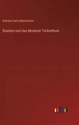 bokomslag Stambul und das Moderne Trkenthum