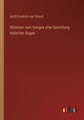 Adolf Friedrich Von Schack, Adolf Friedrich von Schack - Stimmen vom Ganges eine Sammlung Indischer Sagen, Häftad