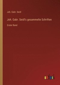 bokomslag Joh. Gabr. Seidl's gesammelte Schriften