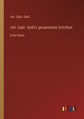 bokomslag Joh. Gabr. Seidl's gesammelte Schriften