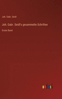 bokomslag Joh. Gabr. Seidl's gesammelte Schriften