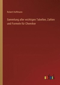 bokomslag Sammlung aller wichtigen Tabellen, Zahlen und Formeln fr Chemiker