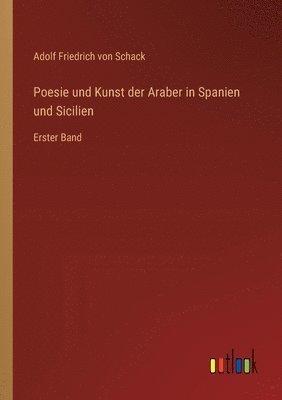 Poesie und Kunst der Araber in Spanien und Sicilien 1