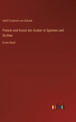 Adolf Friedrich Von Schack, Adolf Friedrich von Schack - Poesie und Kunst der Araber in Spanien und Sicilien, Inbunden