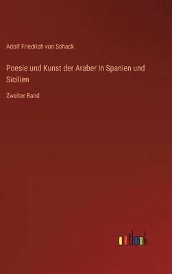Adolf Friedrich Von Schack, Adolf Friedrich von Schack - Poesie und Kunst der Araber in Spanien und Sicilien, Inbunden