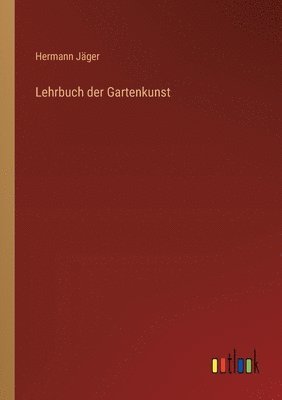 Lehrbuch der Gartenkunst 1