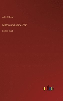 Alfred Stern - Milton und seine Zeit, Inbunden