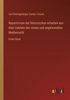 Repertorium der literarischen Arbeiten aus dem Gebiete der reinen und angewandten Mathematik 1