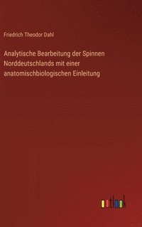 bokomslag Analytische Bearbeitung der Spinnen Norddeutschlands mit einer anatomischbiologischen Einleitung