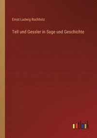 bokomslag Tell und Gessler in Sage und Geschichte