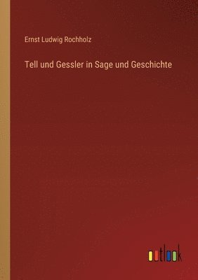 bokomslag Tell und Gessler in Sage und Geschichte