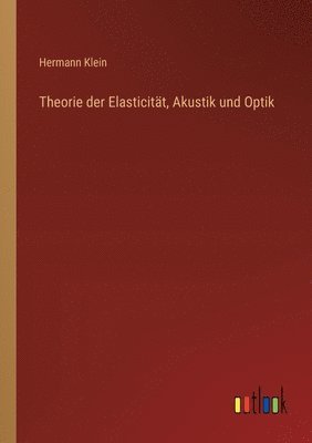 Theorie der Elasticitt, Akustik und Optik 1