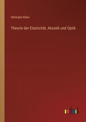 Hermann Klein - Theorie der Elasticität, Akustik und Optik, Häftad