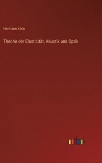 bokomslag Theorie der Elasticitt, Akustik und Optik