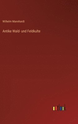bokomslag Antike Wald- und Feldkulte
