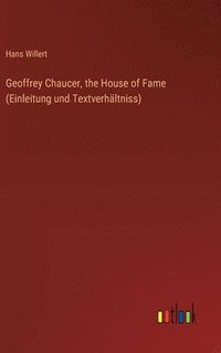 bokomslag Geoffrey Chaucer, the House of Fame (Einleitung und Textverhltniss)