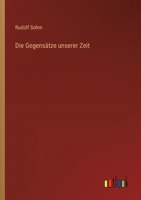 Rudolf Sohm - Gegensätze unserer Zeit, Häftad