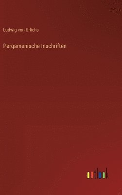 Ludwig Von Urlichs, Ludwig von Urlichs - Pergamenische Inschriften, Inbunden