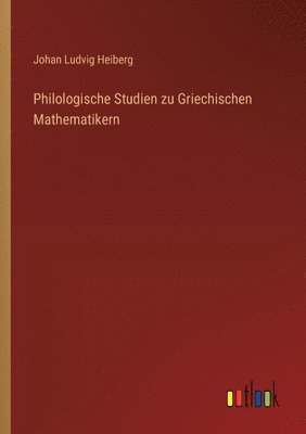 bokomslag Philologische Studien zu Griechischen Mathematikern