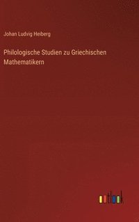 bokomslag Philologische Studien zu Griechischen Mathematikern