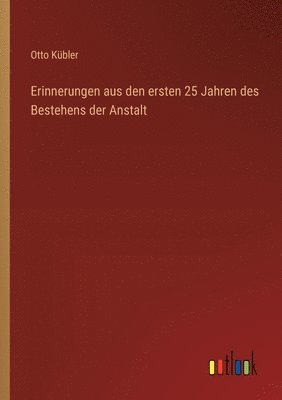 bokomslag Erinnerungen aus den ersten 25 Jahren des Bestehens der Anstalt