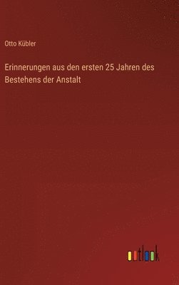 bokomslag Erinnerungen aus den ersten 25 Jahren des Bestehens der Anstalt