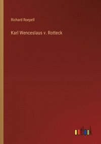 bokomslag Karl Wenceslaus v. Rotteck