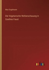 bokomslag Vegetarische Weltanschauung in Goethes Faust