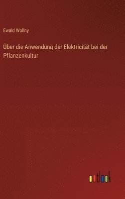 bokomslag ber die Anwendung der Elektricitt bei der Pflanzenkultur