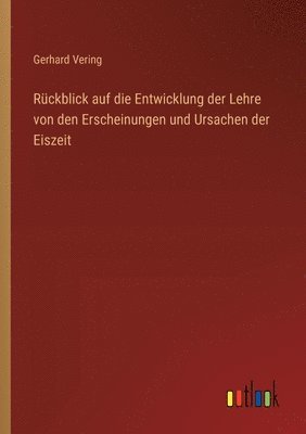 bokomslag Rckblick auf die Entwicklung der Lehre von den Erscheinungen und Ursachen der Eiszeit