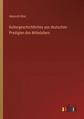 Kulturgeschichtliches aus deutschen Predigten des Mittelalters 1