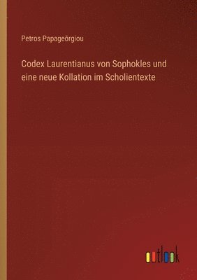 Codex Laurentianus von Sophokles und eine neue Kollation im Scholientexte 1