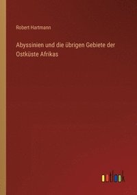 bokomslag Abyssinien und die brigen Gebiete der Ostkste Afrikas
