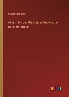 bokomslag Abyssinien und die brigen Gebiete der Ostkste Afrikas