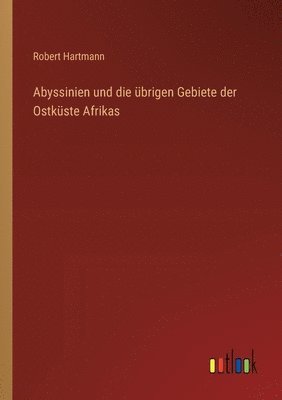 Abyssinien und die übrigen Gebiete der Ostküste Afrikas